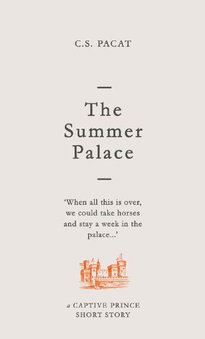 [Captive Prince Short Stories 02] • The Summer Palace · A Captive Prince Short Story (Captive Prince Short Stories Book 2)